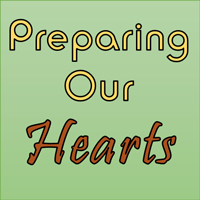 Preparing Our Hearts